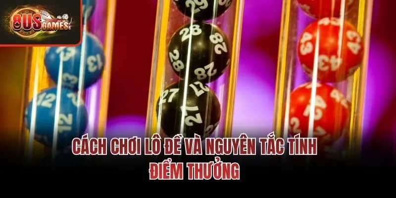 Cách chơi lô đề và nguyên tắc tính điểm thưởng
