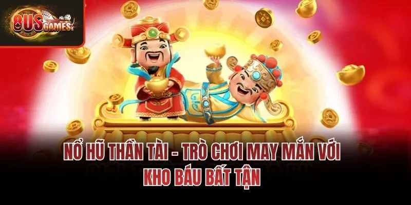 Nổ hũ thần tài mang chủ đề phúc lộc thịnh vượng