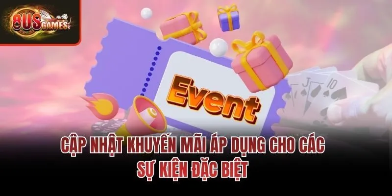 Cập nhật khuyến mãi áp dụng cho các sự kiện đặc biệt