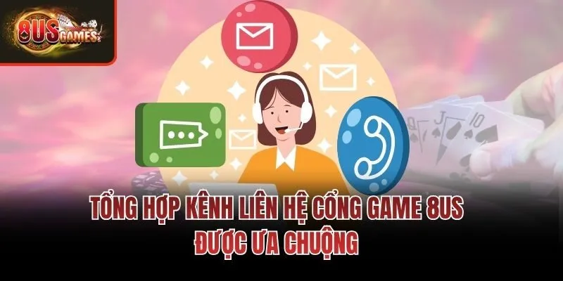 Tổng hợp kênh liên hệ cổng game 8us được ưa chuộng