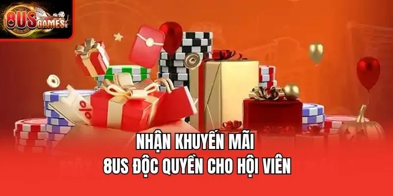 Nhận khuyến mãi 8us độc quyền cho hội viên